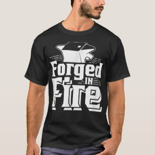 Forged In Fire Forge Metalsmith Blacksmithing Blac T Shirt