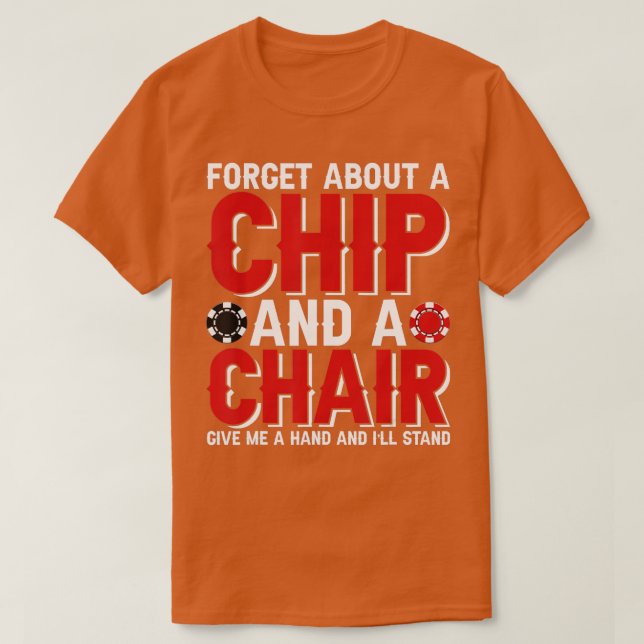Forget About A Chip And A Chair Poker Texas Holdem T Shirt (Design framsida)