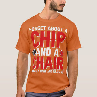 Forget About A Chip And A Chair Poker Texas Holdem T Shirt