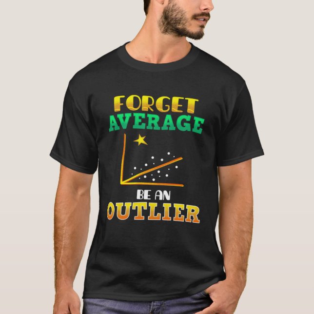 Forget Average Be An Outlier Data Analyst Mathemat T Shirt (Framsida)