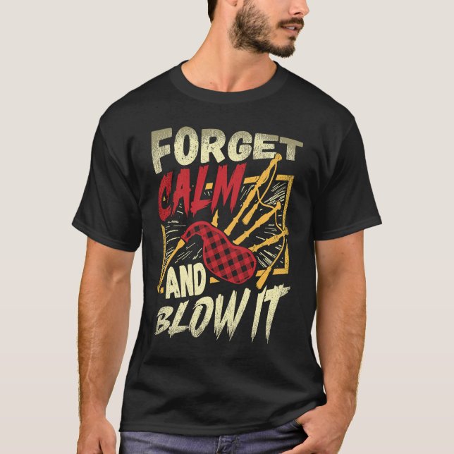 Forget Calm And Blow It Bagpipe Instrument Bagpipe T Shirt (Framsida)