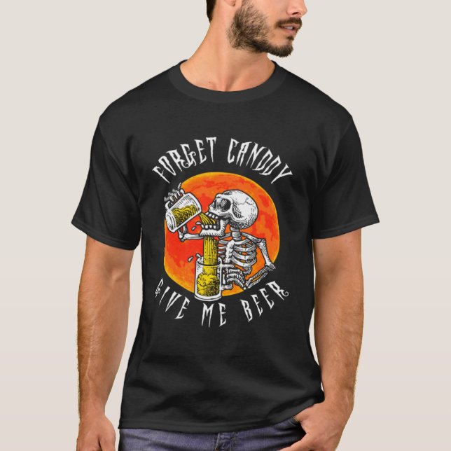 Forget Candy Give Me Beer Skeleton Drinking  Hallo T Shirt (Framsida)