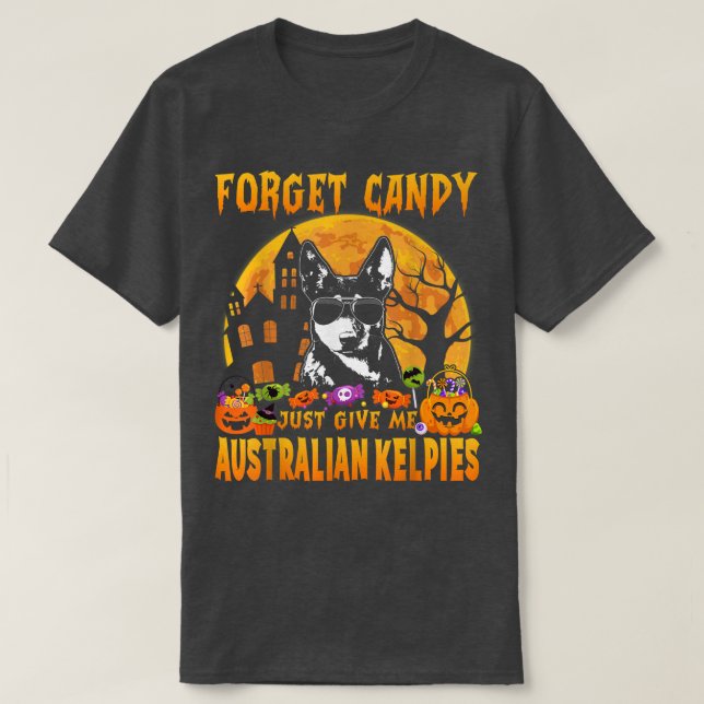 Forget Candy Just Give Me Australian Kelpies Hallo T Shirt (Design framsida)