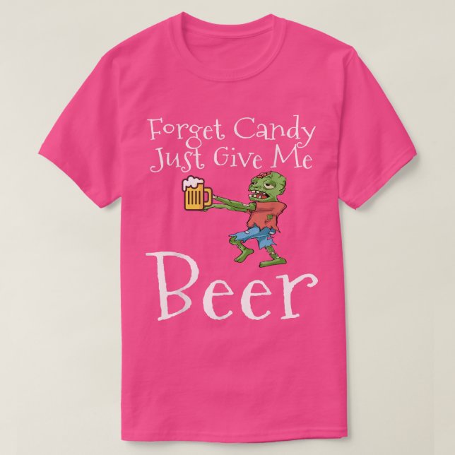 Forget Candy Just Give Me Beer Funny Halloween Zom T Shirt (Design framsida)