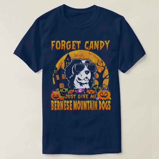 Forget Candy Just Give Me Bernese Mountain Dogs Ha T Shirt (Design framsida)