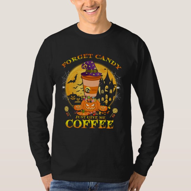 Forget Candy just Give Me Coffee  Halloween Costum T Shirt (Framsida)