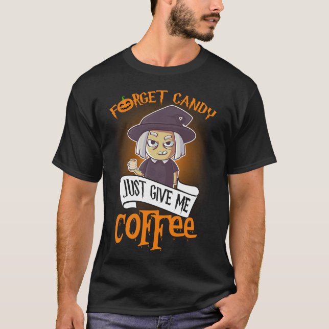 Forget Candy Just Give Me Coffee  Halloween T Shirt (Framsida)