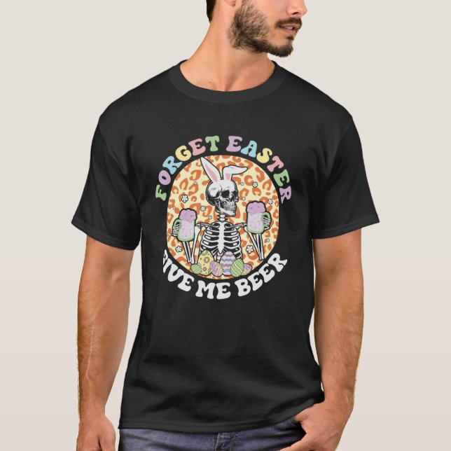 Forget Easter Gives Me Beer Happy Skeleton Easter  T Shirt (Framsida)