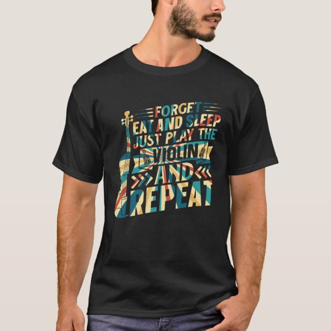 Forget Eat And Sleep Just Play The Violin Violinis T Shirt (Framsida)