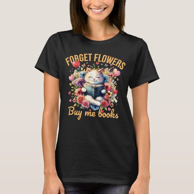 Forget Flowers Buy Me Books Valentine Humour T Shirt (Framsida)