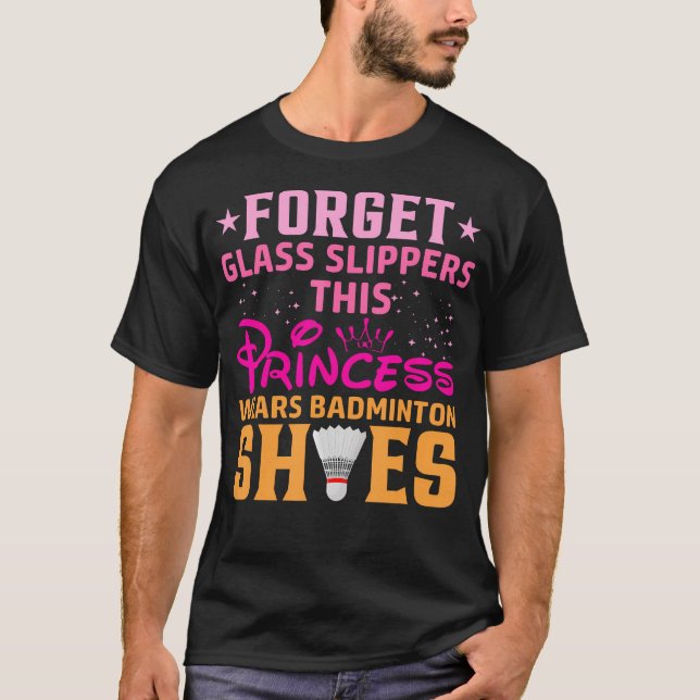 Forget Glass Slippers This Princess Wears Badminto T Shirt (Framsida)