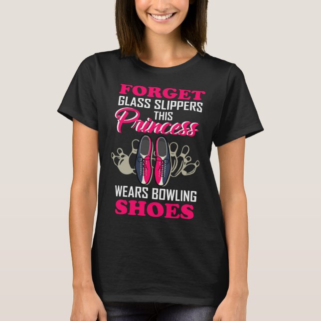 Forget Glass Slippers This Princess Wears Bowling  T Shirt (Framsida)