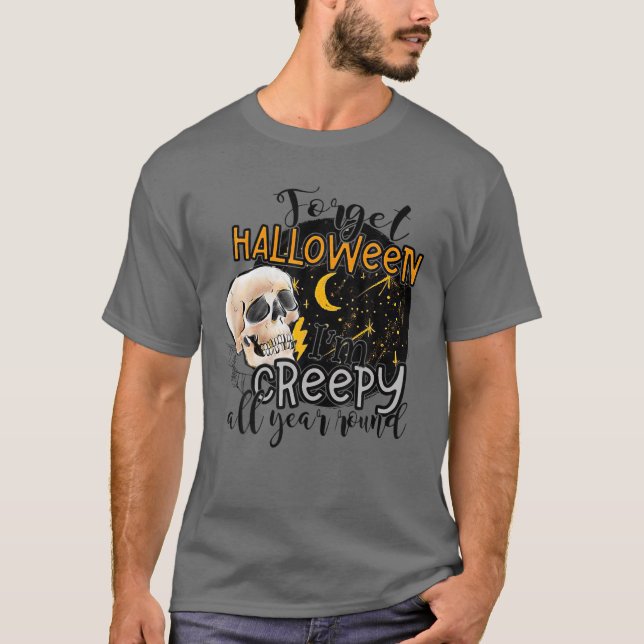 Forget Halloween I'm Creepy All Year Round Funny S T Shirt (Framsida)