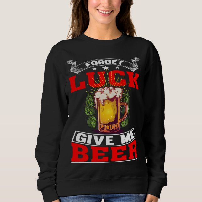Forget Luck Give Me Beer  Beer Drinker  1 T Shirt (Framsida)