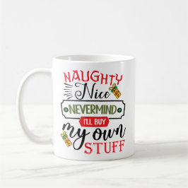 Forget Naughty Nice I'll Buy My Own Stuff Kaffemugg