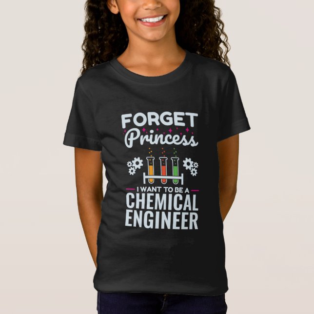Forget Princess I Want to Be a Chemical Engineer T Shirt (Framsida)