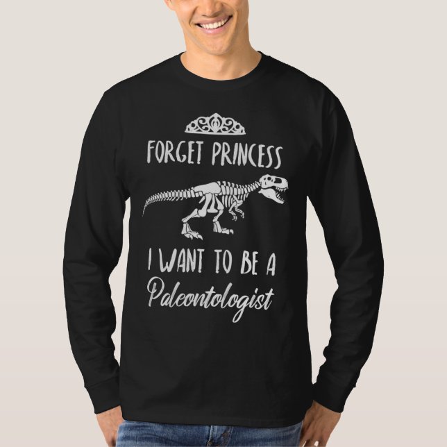 Forget Princess I Want to be a Paleontologist Dino T Shirt (Framsida)