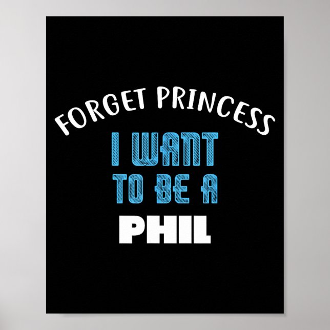 Forget Princess I Want To Be A Phil Name  Poster (Framsidan)
