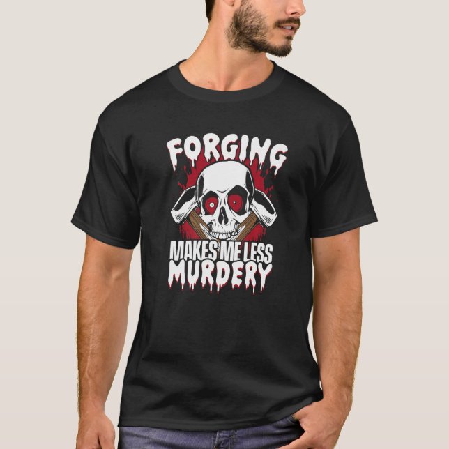 Forging Makes Me Less Murdery Forging Anvil Blacks T Shirt (Framsida)