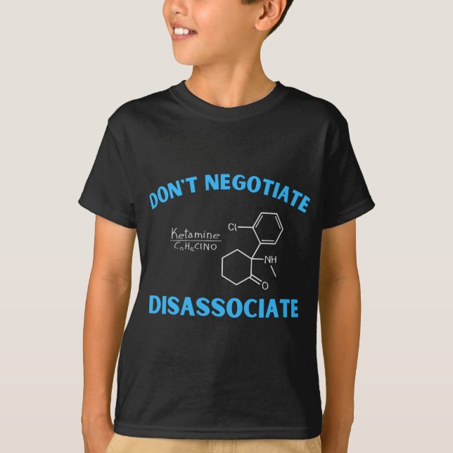 Förhandla inte disassocierat (Ketamin) T Shirt (Framsida)