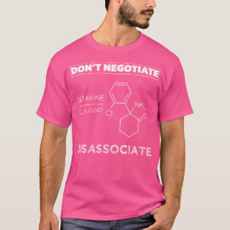 Förhandla inte om att avassociera Ketamin Molecule T Shirt