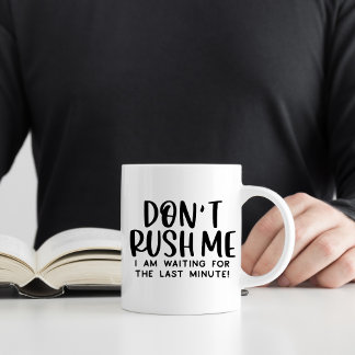 Förhasta mig inte, rolig förhalning kaffemugg