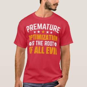 Förhastad optimering är roten till allt ont t shirt