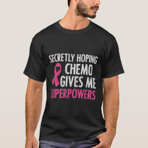 Förhoppning om Chemo Ge Me superpower Breast T Shirt