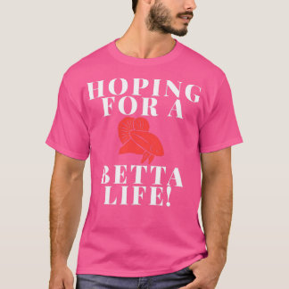 Förhoppning om ett Betta-liv T Shirt