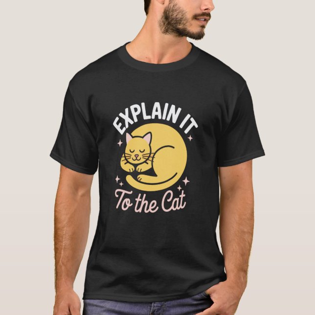 Förklara Det För Katten Rolig Kattälskare Debuggin T Shirt (Framsida)