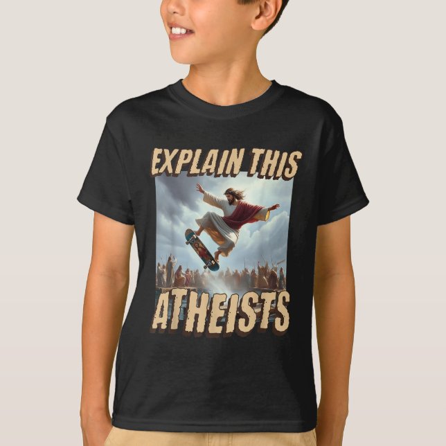 Förklara detta ateister Ley Meme Jesus Skateboardi T Shirt (Framsida)