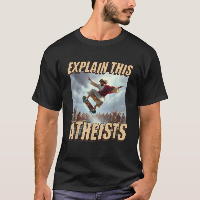 Förklara detta ateister Ley Meme Jesus Skateboardi T Shirt (Framsida)
