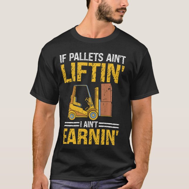 Forklift Auktoriserad Operator Pallets Aint Liftin T Shirt (Framsida)