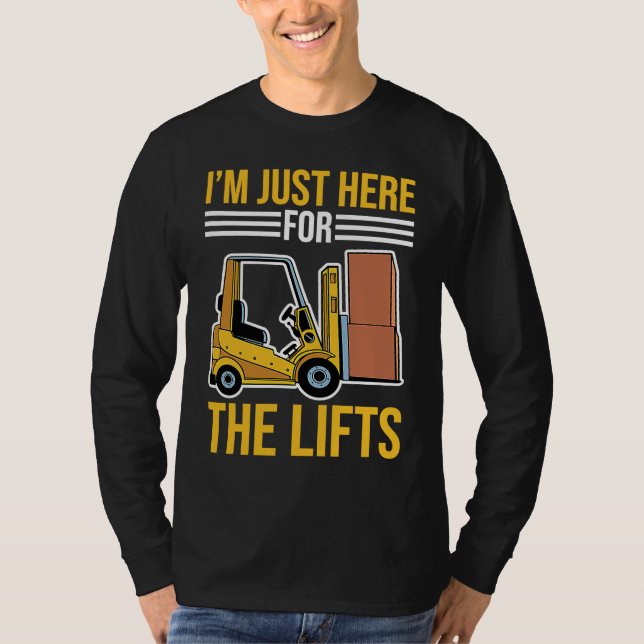 Forklift Driver Just Here For The Lifts T Shirt (Framsida)