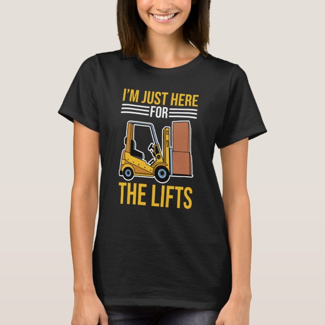 Forklift Driver Just Here For The Lifts T Shirt (Framsida)
