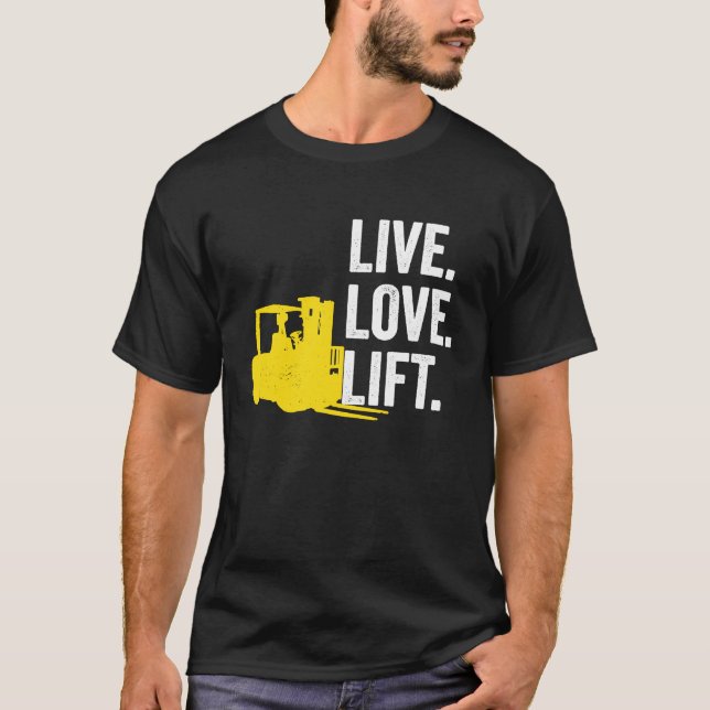 Forklift Driver Live Lofe Lift T Shirt (Framsida)