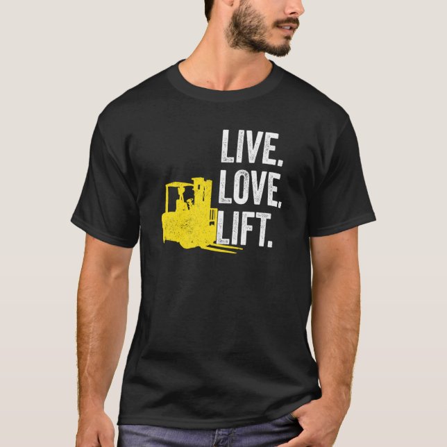 Forklift Driver Live Lofe Lift T Shirt (Framsida)