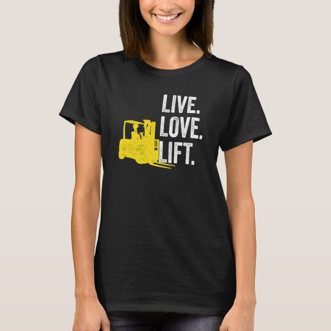 Forklift Driver Live Lofe Lift T Shirt (Framsida)