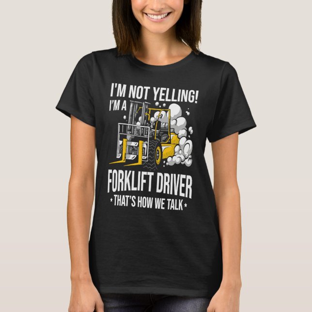 Forklift Driver Not Yelling  Forklifter T Shirt (Framsida)