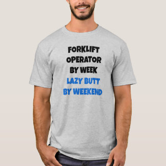 Forklift operator by Week Lazy Butt by Helg T-shirt
