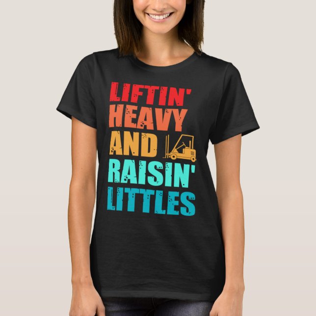 Forklift Operator Dad Truck Driver Raise Littles T Shirt (Framsida)