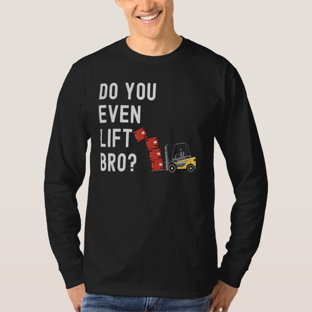 Forklift Operator Do You Even Lift Bro  Forklift R T Shirt (Framsida)