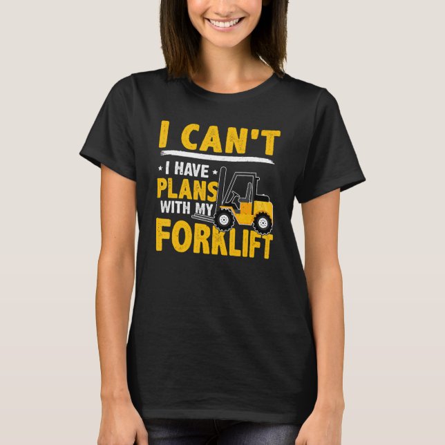 Forklift Operator I Can't  I Have Plans With My Fo T Shirt (Framsida)