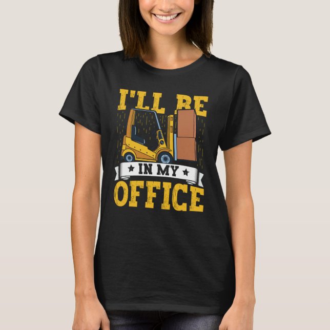 Forklift Operator I'll Be In My Office Forklift Dr T Shirt (Framsida)