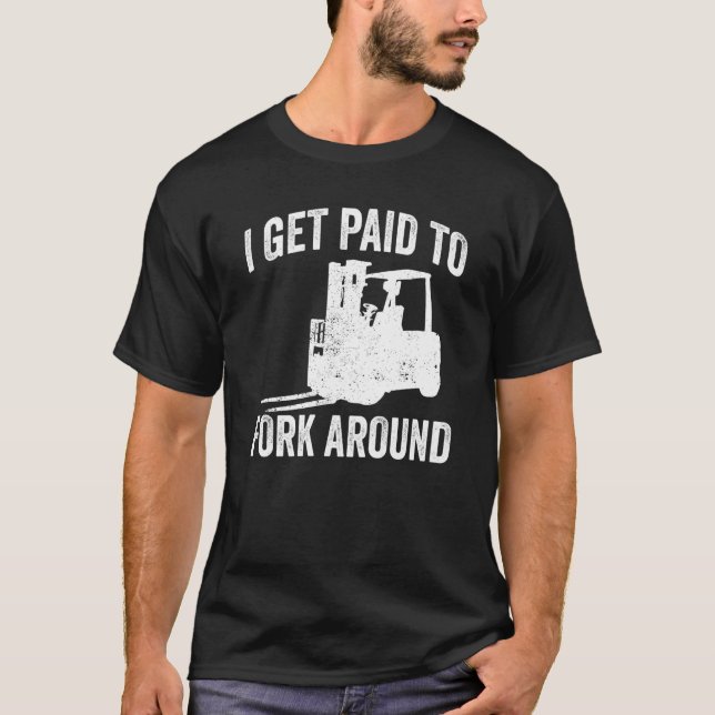 Forklifter Get Paid To Fork Around T Shirt (Framsida)