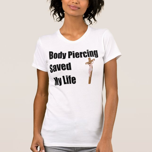 Förkroppsliga piercing sparad mitt liv t-shirt (Framsida)