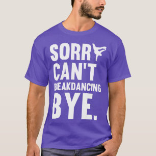 Förlåt att Cant Breakddans hej då Gift för Hip hop T Shirt