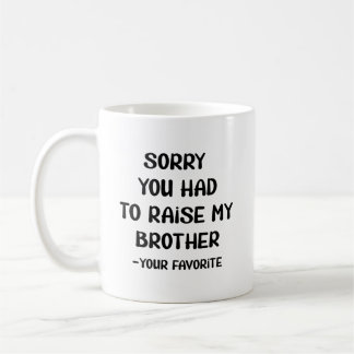 Förlåt att du var tvungen att ta upp min bror - di kaffemugg