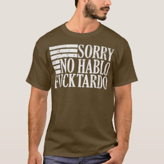 Förlåt att Hablo Fucktardo-offensiv, lustig vuxen T Shirt