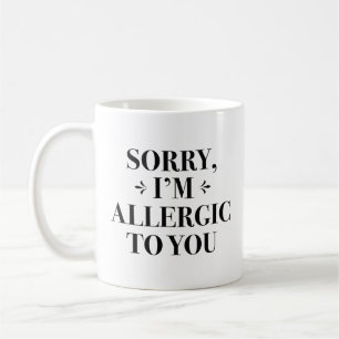 Förlåt att jag är allergisk mot dig kaffemugg